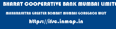 BHARAT COOPERATIVE BANK MUMBAI LIMITED  MAHARASHTRA GREATER BOMBAY MUMBAI GOREGAON WEST  ifsc code